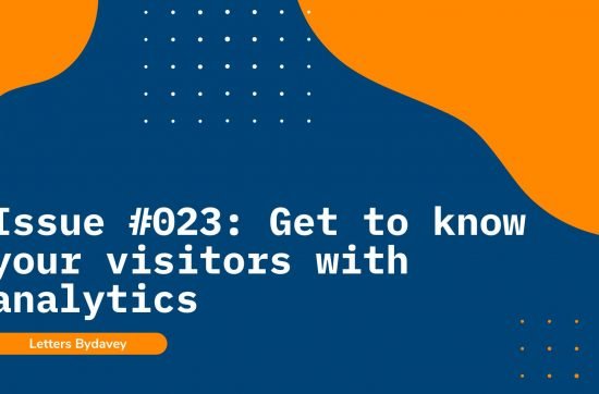 Issue #023 on Letters Bydavey, talking about importance of tracking website traffic and how Google Analytics can help website owners with that