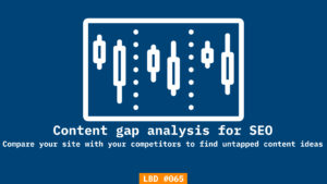 LBD #065: Content gap analysis for SEO